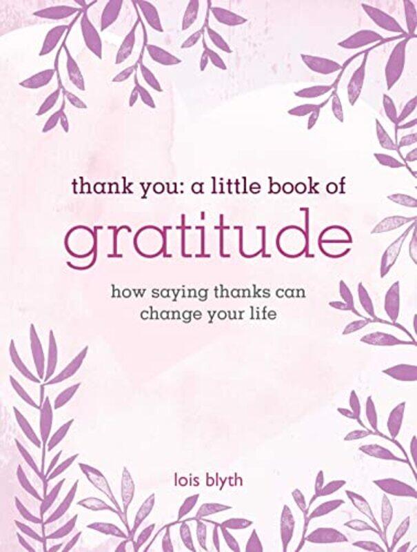 

Thank You: A Little Book of Gratitude: How Saying Thanks Can Change Your Life,Hardcover,by:Blyth, Lois