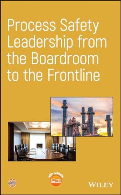 

Process Safety Leadership from the Boardroom to the Frontline by CCPS Center for Chemical Process Safety-Hardcover