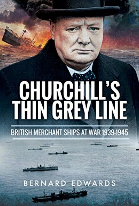 

Churchills Thin Grey Line British Merchant Ships at War 19391945 by Bernard Edwards-Hardcover
