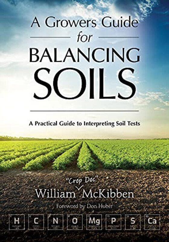 

A Growers Guide For Balancing Soils by William McKibben-Paperback