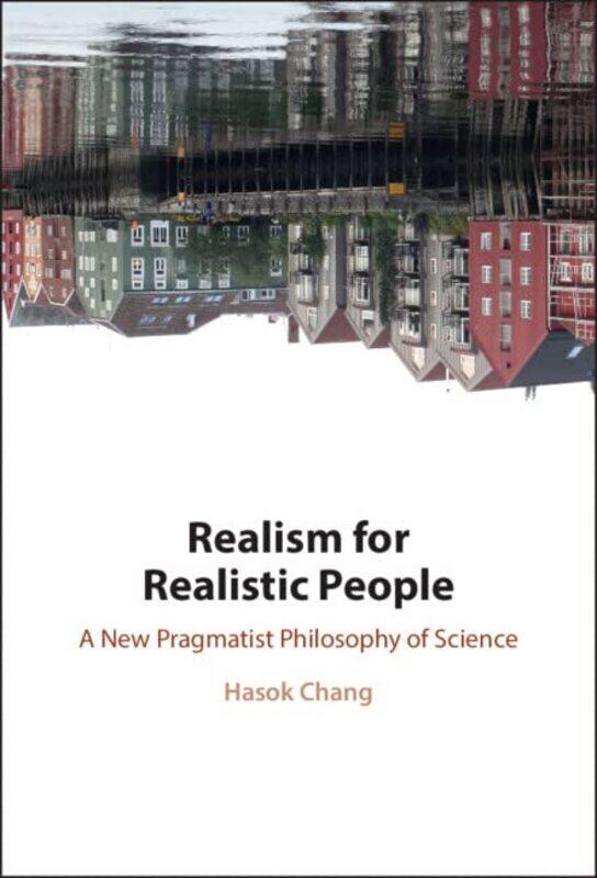 

Realism For Realistic People by Hasok (University of Cambridge) Chang-Hardcover