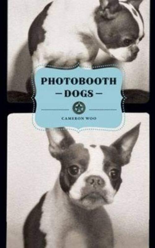 Photobooth Dogs, Hardcover Book, By: Cameron Woo