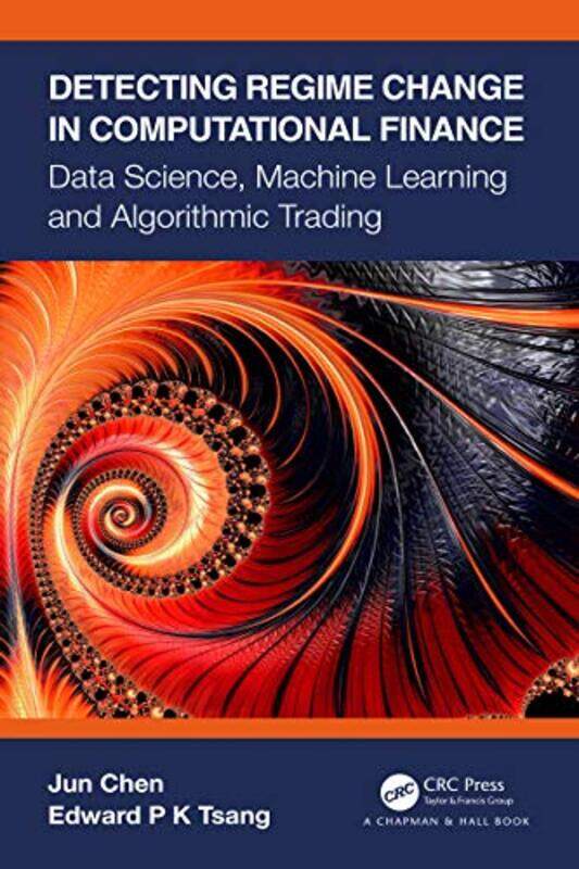 

Detecting Regime Change In Computational Finance Data Science Machine Learning And Algorithmic Tra By Chen, Jun - Tsang, Edward P K (University Of Ess