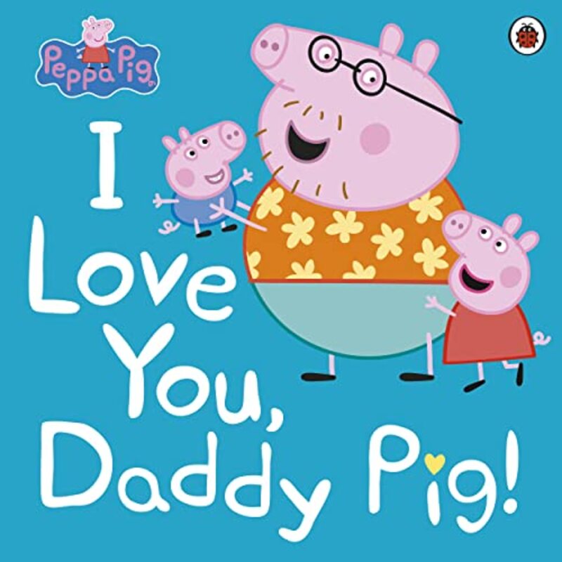 

Peppa Pig: I Love You, Daddy Pig Paperback by Peppa Pig