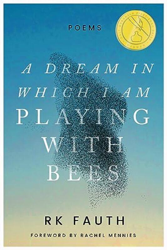 

A Dream In Which I Am Playing With Bees by RK Fauth-Hardcover