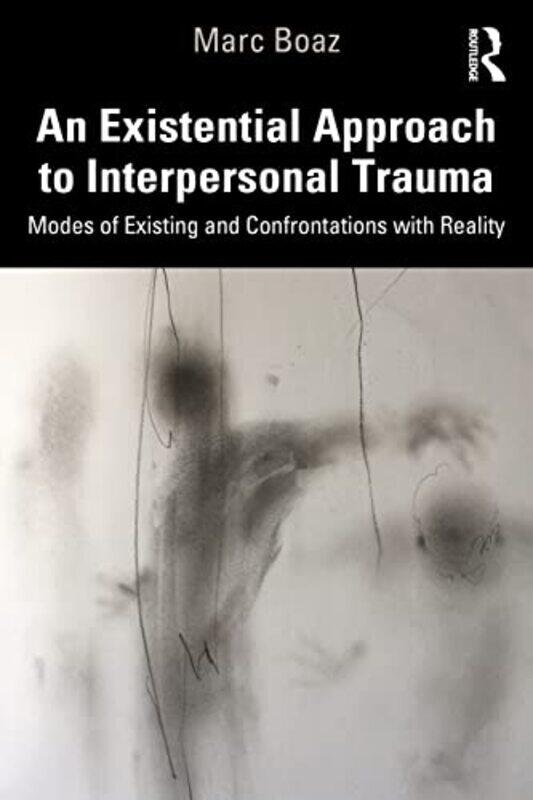 

An Existential Approach to Interpersonal Trauma by Marc Boaz-Paperback
