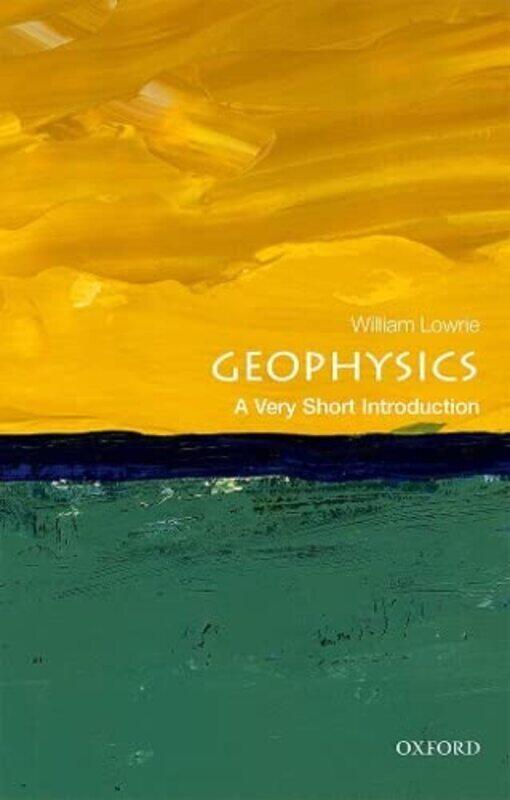 

Geophysics A Very Short Introduction by Lowrie, William (Professor Emeritus, Swiss Federal Institute Of Technology, Zurich) Paperback