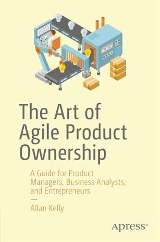 

The Art of Agile Product Ownership by Allan Kelly-Paperback