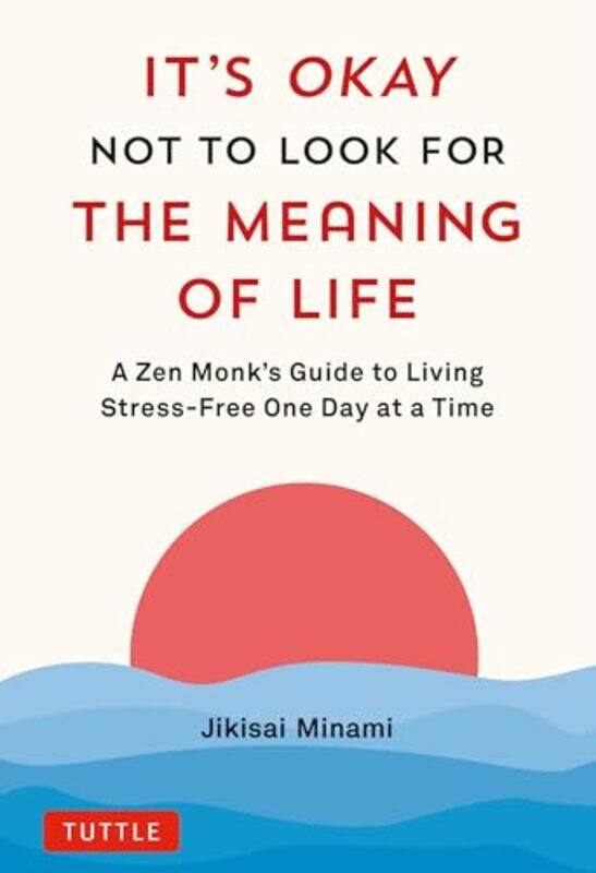 

Its Okay Not to Look for the Meaning of Life by Jikisai Minami-Hardcover