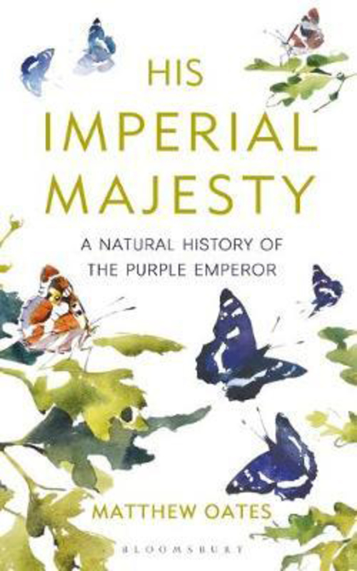 His Imperial Majesty: A Natural History of the Purple Emperor, Hardcover Book, By: Matthew Oates