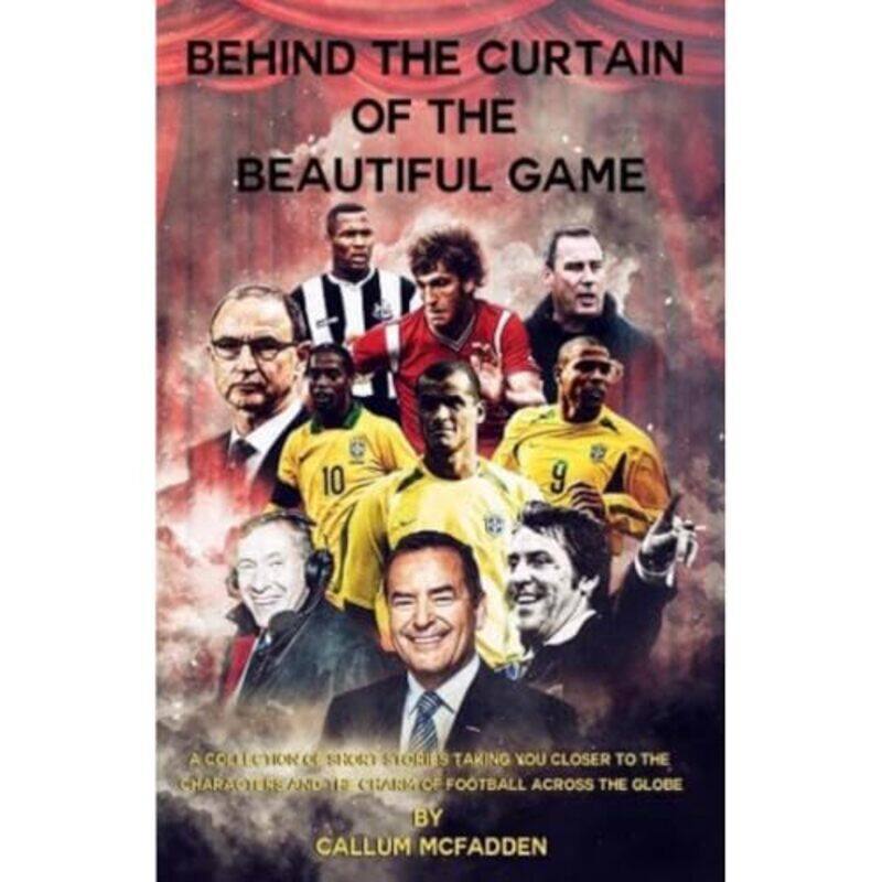 

Behind the Curtain of the Beautiful Game by Callum McFadden-Paperback