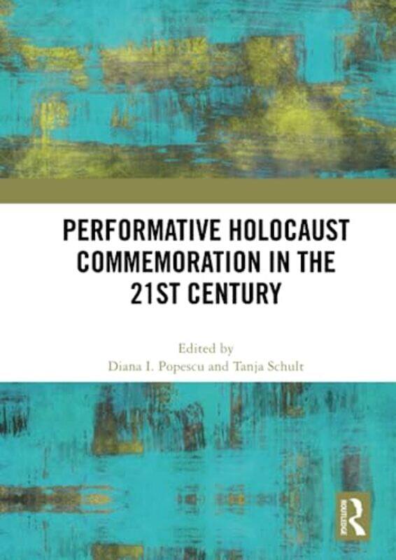 

Performative Holocaust Commemoration In The 21St Century by Diana I PopescuTanja Schult-Paperback