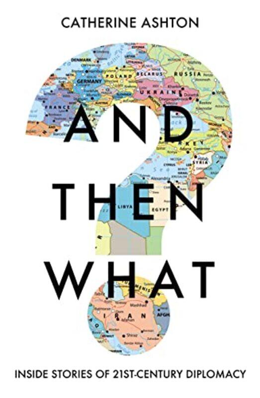 

And Then What by Baroness Catherine Ashton-Hardcover