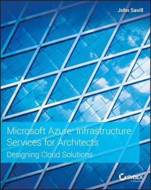

Microsoft Azure Infrastructure Services for Architects: Designing Cloud Solutions.paperback,By :Savill, John
