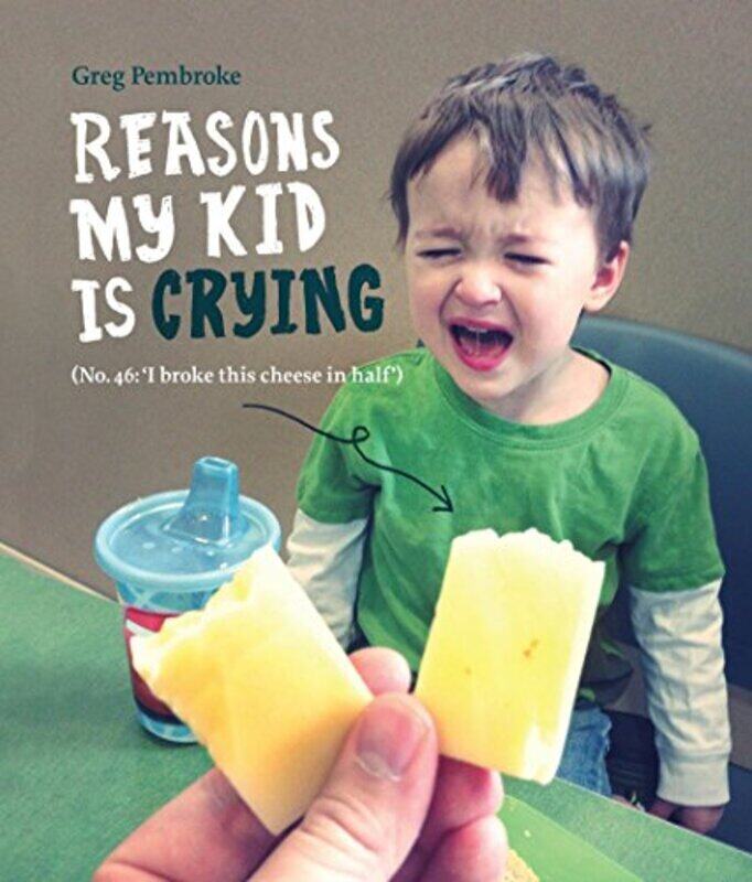 

Reasons My Kid is Crying, Hardcover Book, By: Greg Pembroke