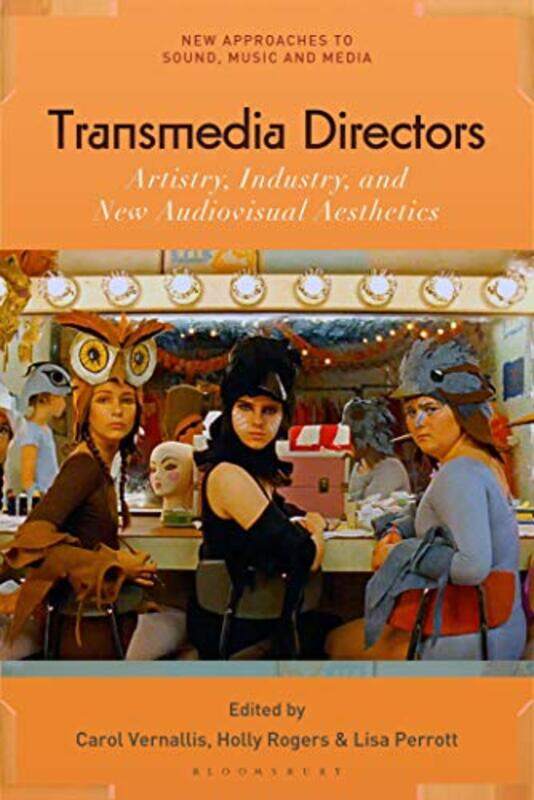 

Transmedia Directors by Professor Carol Stanford University, USA VernallisProfessor Holly Goldsmiths University of London, UK RogersDr Lisa University