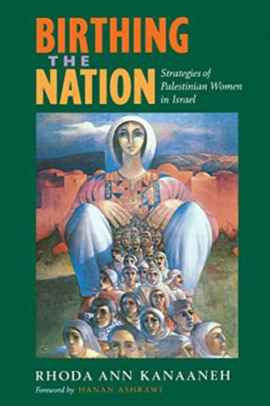 

Birthing the Nation: Strategies of Palestinian Women in Israel, Paperback Book, By: Rhoda Ann Kanaaneh