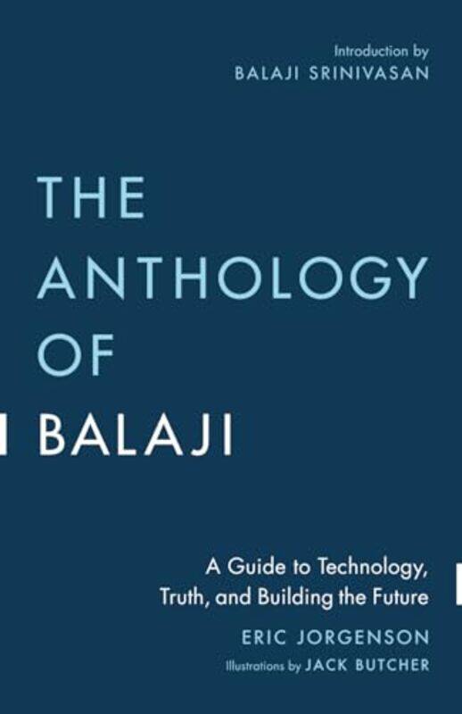 

The Anthology Of Balaji A Guide To Technology Truth And Building The Future By Jorgenson, Eric Paperback