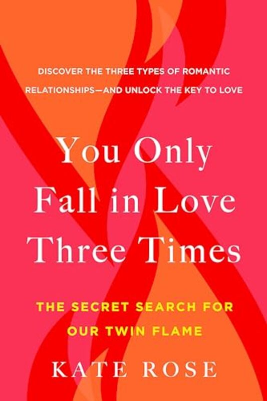 You Only Fall in Love Three Times The Secret Search for Our Twin Flame by Rose, Kate (Kate Rose) Paperback