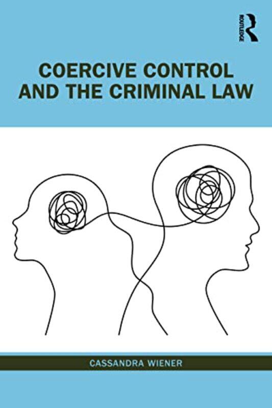 

Coercive Control and the Criminal Law by Cassandra Senior Lecturer, The City Law School, City, University of London Wiener-Paperback