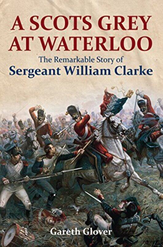 

A Scots Grey At Waterloo by Gareth Glover-Hardcover