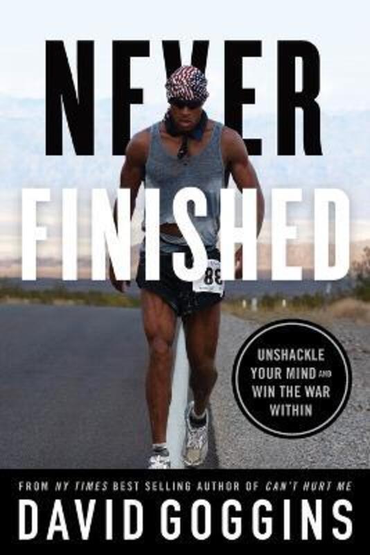 Never Finished: Unshackle Your Mind and Win the War Within,Paperback, By:Goggins, David