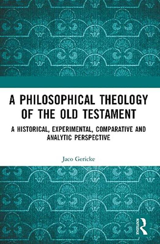 

A Philosophical Theology of the Old Testament by Jaco Gericke-Paperback