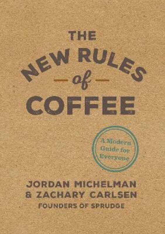 

The New Rules of Coffee: A Modern Guide for Everyone.Hardcover,By :Michelman, Jordan