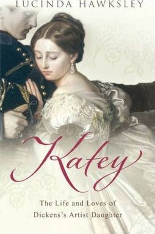 Katey: The Life and Loves of Dickens's Artist Daughter.paperback,By :Lucinda Hawksley