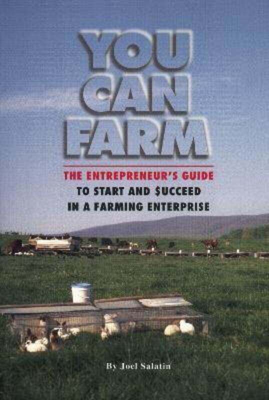

You Can Farm: The Entrepreneur's Guide to Start & Succeed in a Farming Enterprise.paperback,By :Salatin, Joel