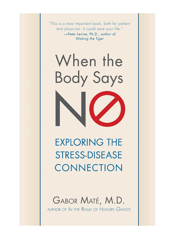 

When the Body Says No: Exploring the Stress - Disease Connection, Paperback Book, By: Gabor Mate