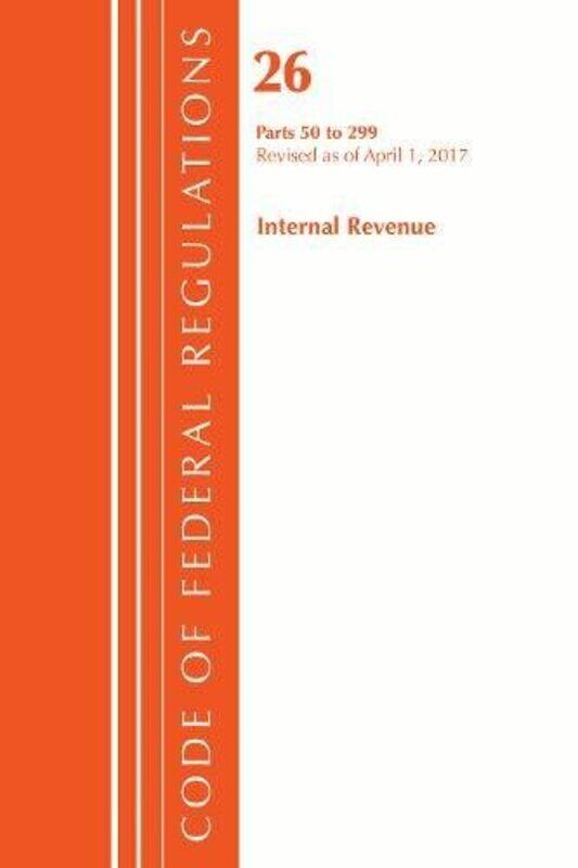 

Code of Federal Regulations Title 26 Internal Revenue 50299 Revised as of April 1 2017 by Office Of The Federal Register US-Paperback