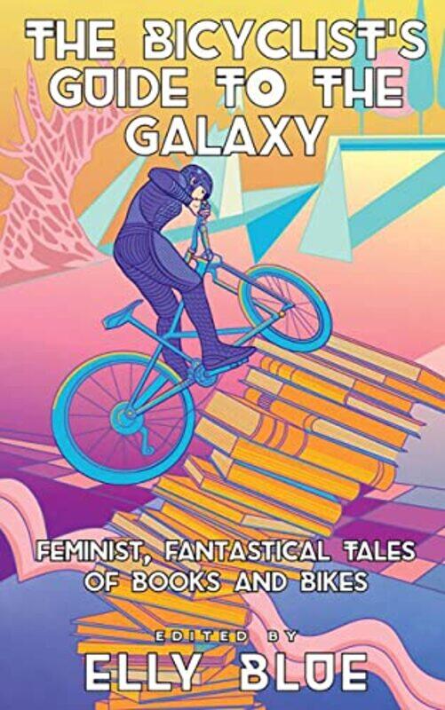 

The Bicyclists Guide To The Galaxy by Elly Blue-Paperback