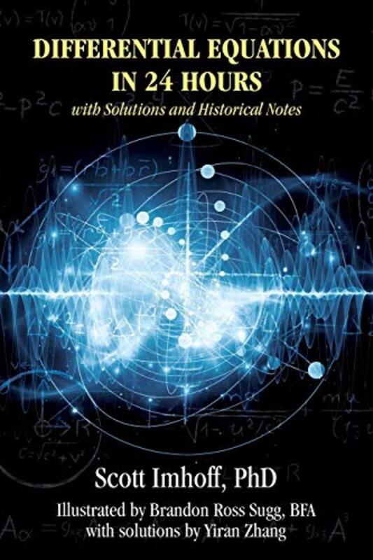 Differential Equations In 24 Hours With Solutions And Historical Notes by Imhoff, Scott, PhD - Sugg Bfa, Brandon Ross - Zhang, Yiran -Paperback