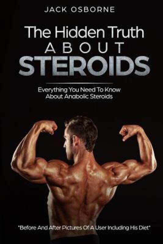 

The Hidden Truth About Steroids: Everything You Need To Know About Anabolic Steroids - How To Use St,Paperback,ByOsbourne, Jack