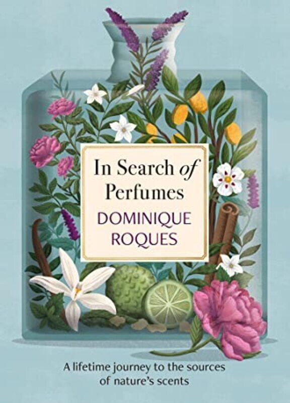 

In Search of Perfumes: A lifetime journey to the sources of natures scents,Hardcover by Roques, Dominique - Smee, Stephanie