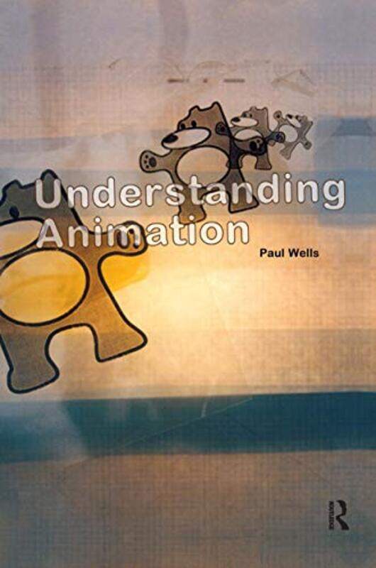 

Understanding Animation by Paul Animation Academy, Loughborough University School of Art and Design, UK Wells-Hardcover