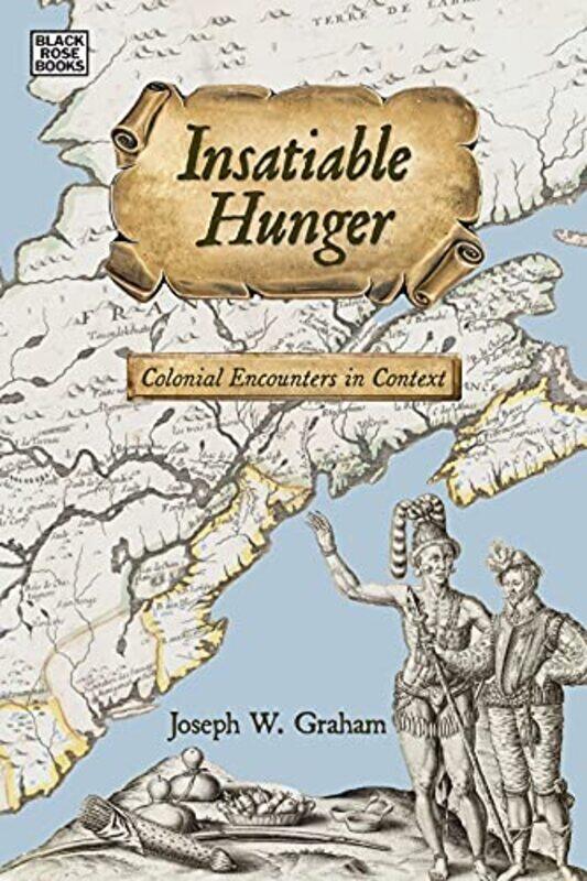 

Insatiable Hunger Colonial Encounters in Context by Joseph Graham-Paperback