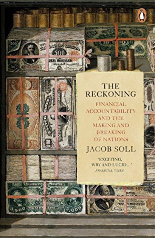 

The Reckoning: Financial Accountability and the Making and Breaking of Nations , Paperback by Soll, Jacob