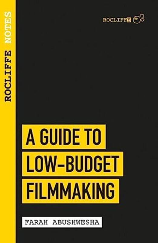 

Rocliffe Notes A Guide to LowBudget Filmmaking by Farah Abushwesha-Paperback