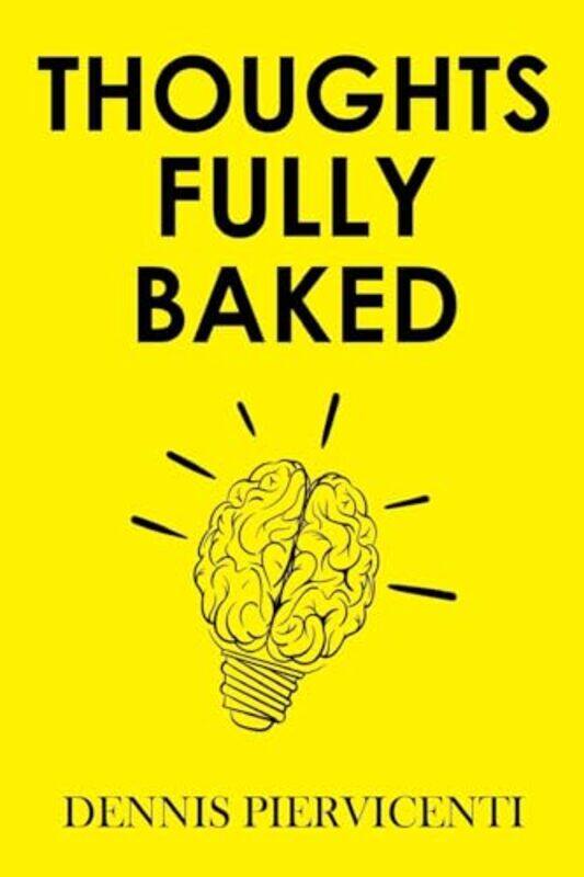 

Thoughts Fully Baked by Dennis Piervicenti-Paperback