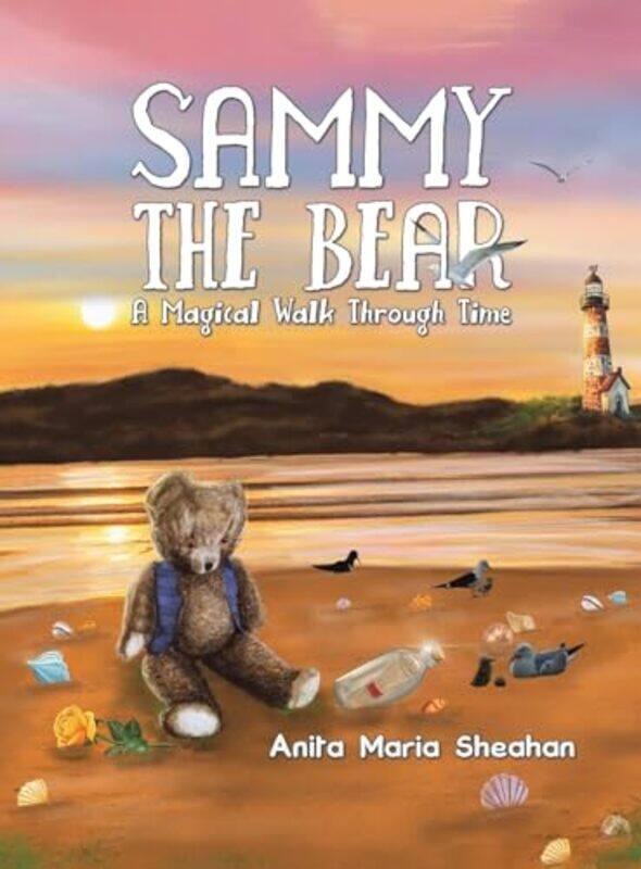 

Sammy The Bear A Magical Walk Through Time by Anita Maria Sheahan-Hardcover