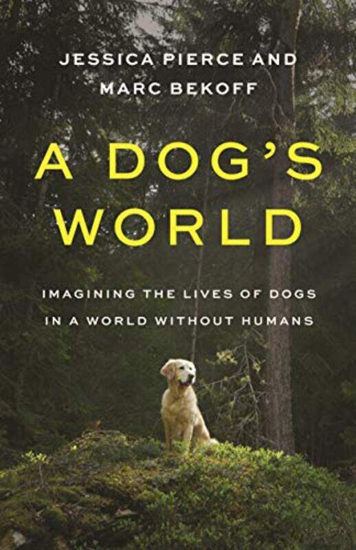 

A Dogs World by Jessica PierceMarc Bekoff-Hardcover