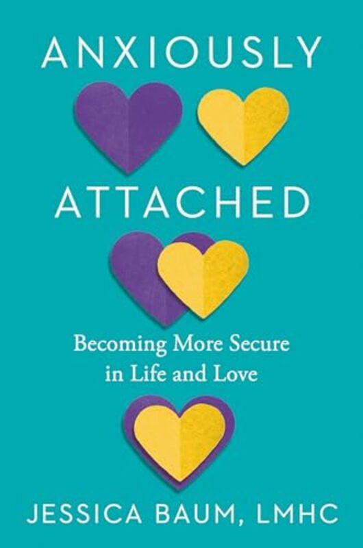 

Anxiously Attached Becoming More Secure In Life And Love by Baum, Jessica Hardcover