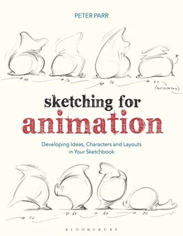

Sketching For Animation Developing Ideas Characters And Layouts In Your Sketchbook by Parr, Professor Peter (Arts University Bournemouth) Paperback