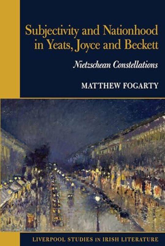 

Subjectivity and Nationhood in Yeats Joyce and Beckett by Matthew Fogarty-Hardcover