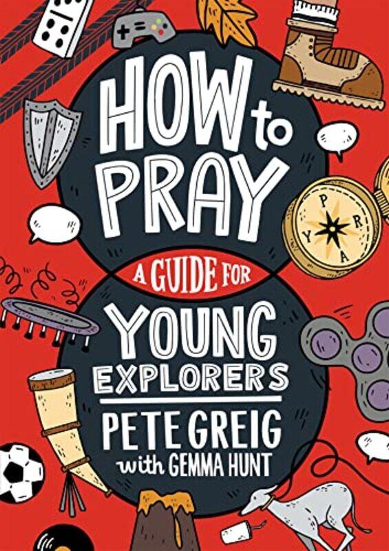 

How to Pray A Guide for Young Explorers by Pete GreigGemma Hunt-Paperback