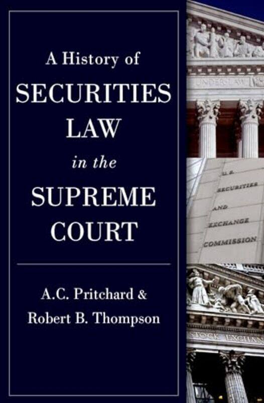 

A History of Securities Law in the Supreme Court by AC Professor, Professor, University of Michigan PritchardRobert Professor, Professor, Georgetown U