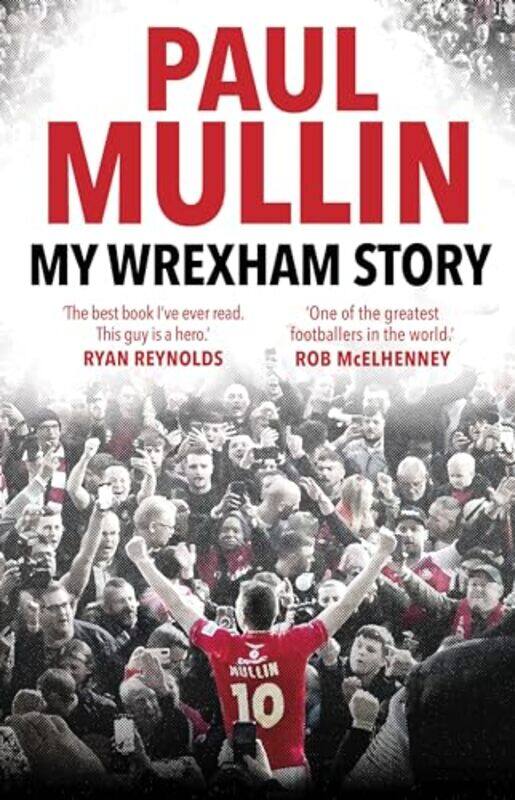 

My Wrexham Story The Inspirational Autobiography From The Beloved Football Hero By Mullin, Paul - Hardcover