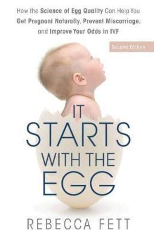 

It Starts with the Egg: How the Science of Egg Quality Can Help You Get Pregnant Naturally Prevent ,Paperback By Fett, Rebecca